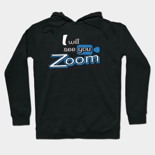 I will see you Zoom! Hoodie